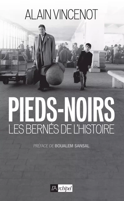 Les pieds noirs, bernés de l histoire - Alain Vincenot - L'Archipel