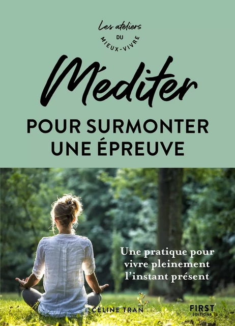 Méditer pour surmonter une épreuve - Une pratique pour vivre pleinement l'instant présent - les ateliers du meiux vivre - Céline Tran - edi8