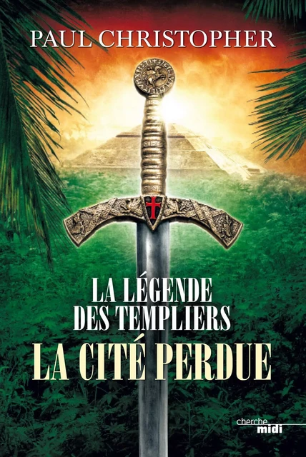 La Légende des Templiers - La Cité perdue - Paul Christopher - Cherche Midi