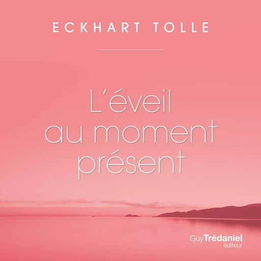 L'éveil au moment présent - Tolle Eckhart - Tredaniel