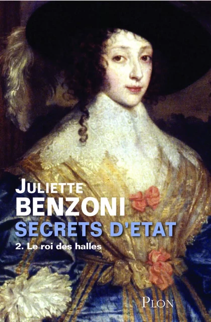 Secrets d'Etat T02 Le roi des halles - Juliette Benzoni - Place des éditeurs