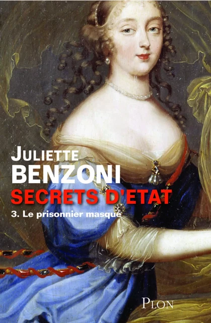 Secrets d'état tome 3 - Le prisonnier masqué - Juliette Benzoni - Place des éditeurs