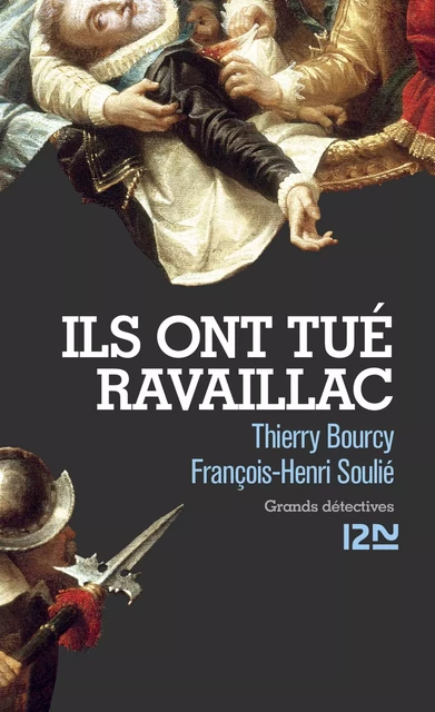 Ils ont tué Ravaillac - Thierry Bourcy, François-Henri Soulié - Univers Poche