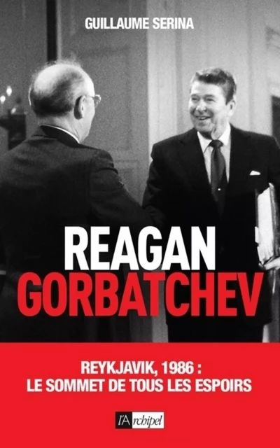 Reagan - Gorbatchev - Guillaume Serina - L'Archipel