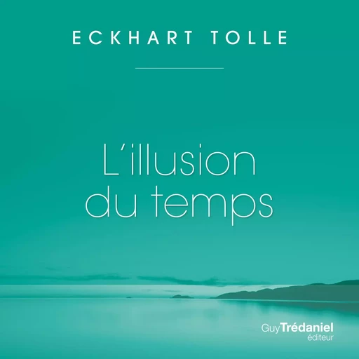 L'illusion du temps - Tolle Eckhart - Tredaniel