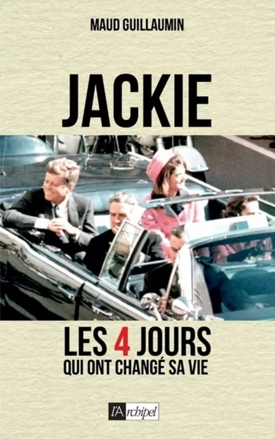 Jackie, les 4 jours qui ont changé sa vie - Maud Guillaumin - L'Archipel