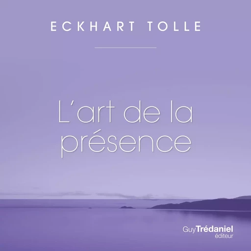 L'art de la présence - Tolle Eckhart - Tredaniel