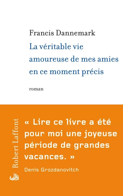 La véritable vie amoureuse de mes amies en ce moment précis - Francis Dannemark - Groupe Robert Laffont