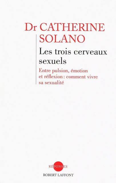 Les trois cerveaux sexuels - Catherine Solano - Groupe Robert Laffont