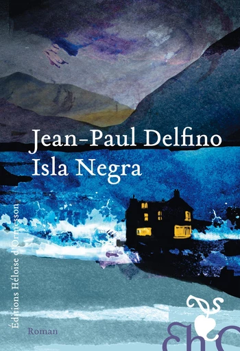 Isla Negra - Jean-Paul Delfino - Héloïse d'Ormesson