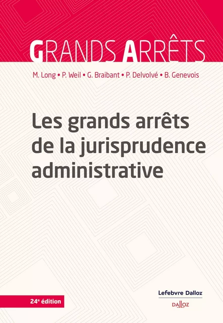 Les grands arrêts de la jurisprudence administrative 24ed - Marceau Long, Prosper Weil, Guy Braibant, Pierre Delvolvé, Bruno Genevois - Groupe Lefebvre Dalloz