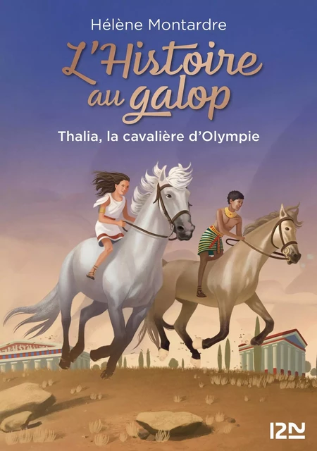 L'histoire au galop - tome 01 : Thalia, la cavalière d'Olympie - Hélène Montardre - Univers Poche