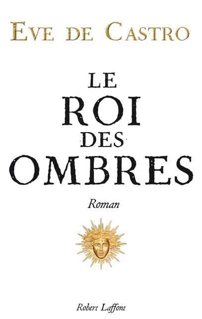 Le Roi des ombres - Eve de Castro - Groupe Robert Laffont