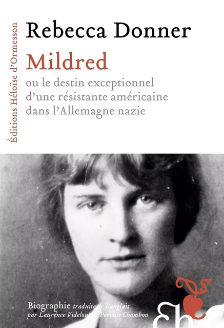 Mildred - ou le destin exceptionnel d'une résistante américaine dans l'Allemagne nazie - Rebecca Donner - Héloïse d'Ormesson