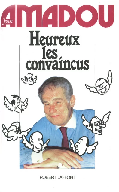 Heureux les convaincus - Jean Amadou - Groupe Robert Laffont