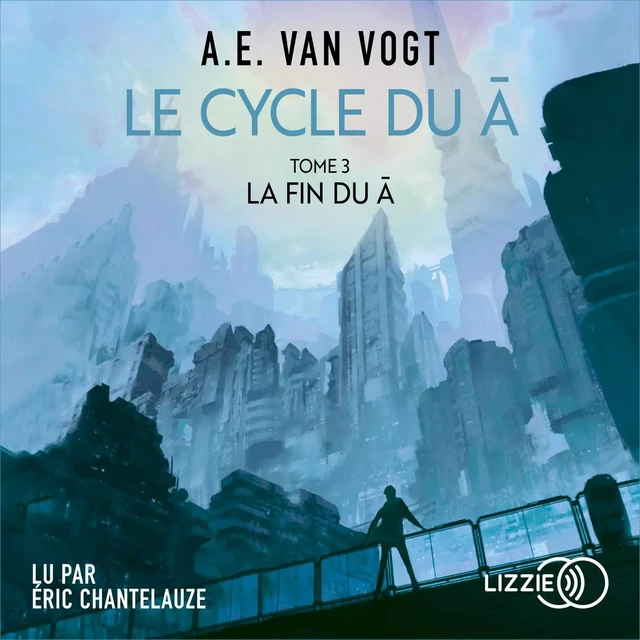 Le Cycle du A - Tome 3 : La fin du A - Alfred Elton Van Vogt - Univers Poche