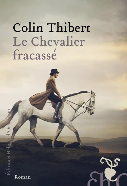 Le Chevalier fracassé - Colin Thibert - Héloïse d'Ormesson