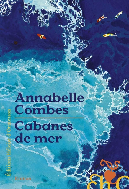 Cabanes de mer - Annabelle Combes - Héloïse d'Ormesson