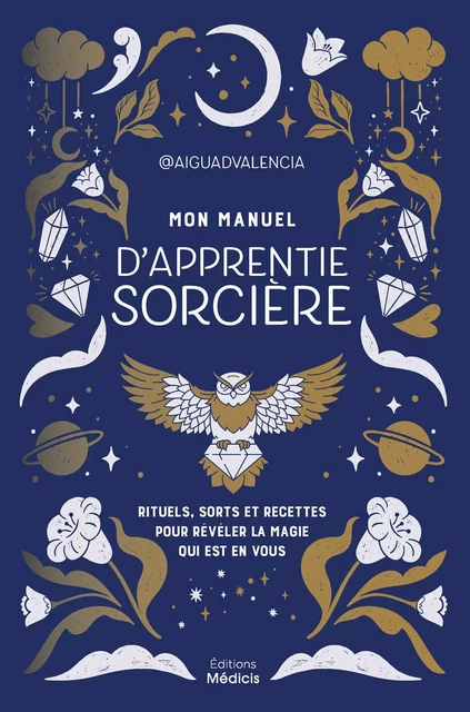 Mon manuel d'apprentie sorcière - Rituels, sorts et recettes pour révéler la magie qui est en vous -  Aiguadvalencia - Dervy