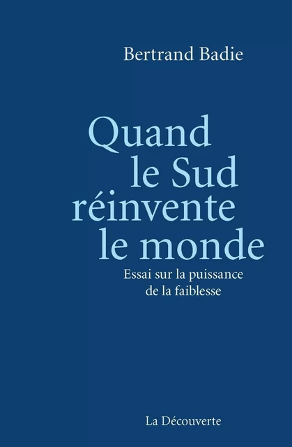 Quand le Sud réinvente le monde - Bertrand Badie - La Découverte