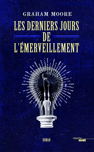 Les Derniers Jours de l'émerveillement - Graham Moore - Cherche Midi