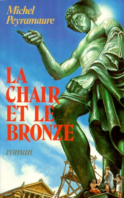 La Chair et le bronze - Michel Peyramaure - Groupe Robert Laffont