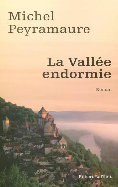 La vallée endormie - Michel Peyramaure - Groupe Robert Laffont