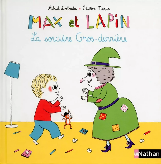 Max et Lapin, la sorcière gros derrière - Dès 2 ans - Astrid Desbordes - Nathan