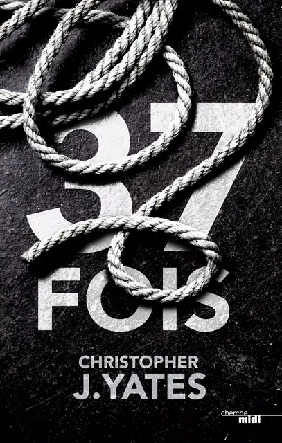 37 fois - Christopher J. Yates - Cherche Midi