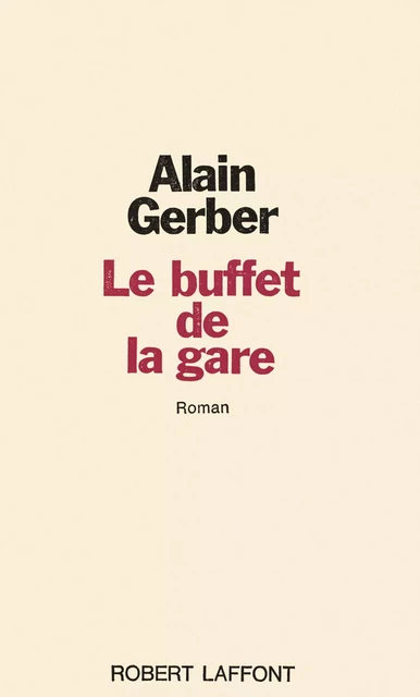 Le buffet de la gare - Alain Gerber - Groupe Robert Laffont