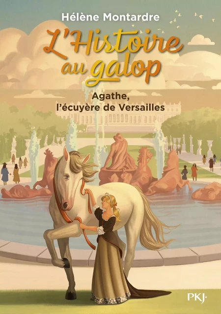 L'histoire au galop - tome 05 : Agathe, l'écuyère de Versailles - Hélène Montardre - Univers Poche