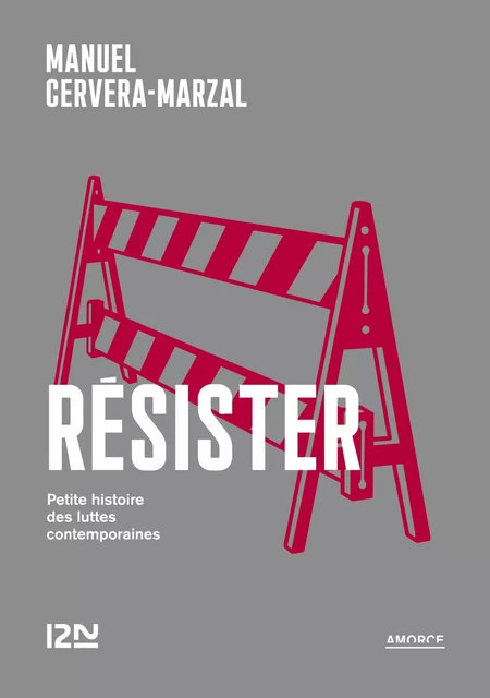 Résister - Petite histoire des luttes contemporaines - Manuel Cervera-Marzal - Univers Poche