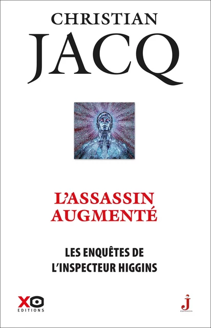 Les enquêtes de l'inspecteur Higgins - Tome 47 L'assassin augmenté - Christian Jacq - XO éditions