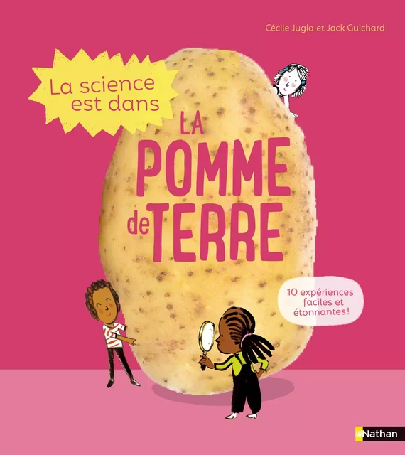 La Science est dans la pomme de terre - 10 expériences faciles et étonnantes - Dès 4 ans - Cécile Jugla, Jack Guichard - Nathan