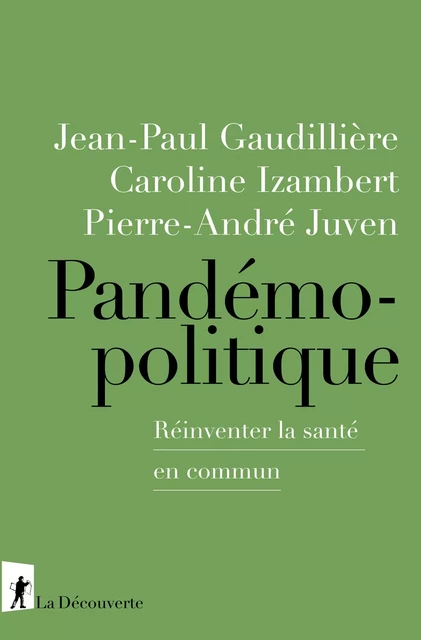 Pandémopolitique - Jean-Paul Gaudillière, Caroline Izambert, Pierre-André Juven - La Découverte