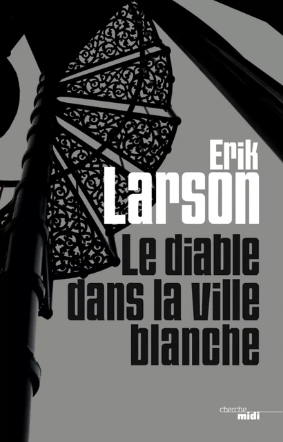 Le Diable dans la ville blanche - Erik LARSON - Cherche Midi