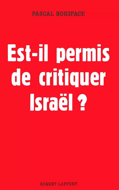 Est-il permis de critiquer Israël ? - Pascal Boniface - Groupe Robert Laffont