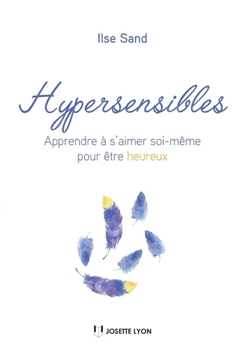 Hypersensibles - Apprendre à s'aimer soi-même pour être heureux - Ilse Sand - Tredaniel