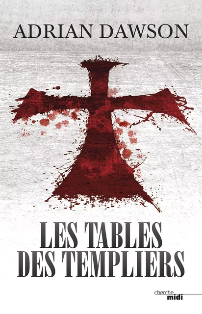 Les Tables des Templiers - Adrian Dawson - Cherche Midi