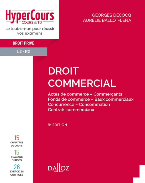 Droit commercial. Actes de commerce - Commerçants - Fonds de commerce.... 9e éd. - Actes de commerce - Georges Decocq, Aurélie Ballot-Léna - Groupe Lefebvre Dalloz