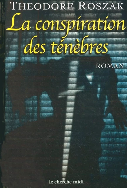 La Conspiration des ténèbres - Theodore Roszak - Cherche Midi