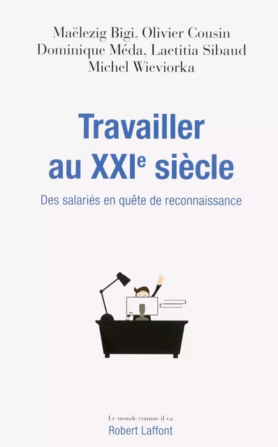 Travailler au XXIe siècle - Maelezig Bigi, Olivier Cousin, Bigi Maelezig, Dominique Méda, Laetitia Sibaud, Michel Wieviorka - Groupe Robert Laffont