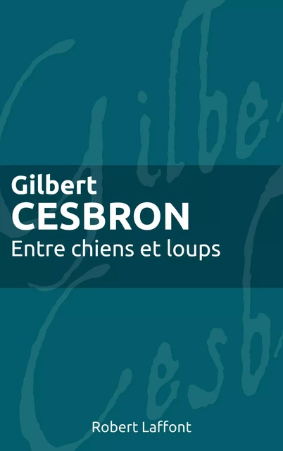 Entre chiens et loups - Gilbert Cesbron - Groupe Robert Laffont