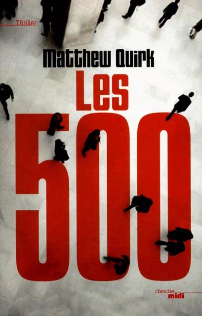 Les 500 - Matthew Quirk - Cherche Midi