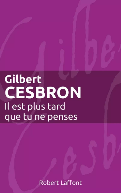 Il est plus tard que tu ne penses - Gilbert Cesbron - Groupe Robert Laffont