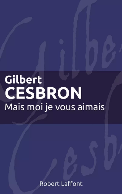 Mais moi je vous aimais - Gilbert Cesbron - Groupe Robert Laffont