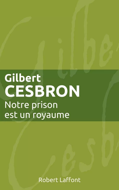 Notre prison est un royaume - Gilbert Cesbron - Groupe Robert Laffont