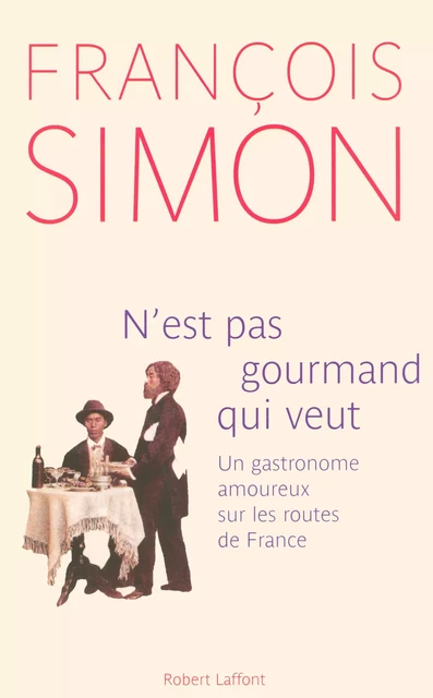 N'est pas gourmand qui veut - François Simon - Groupe Robert Laffont