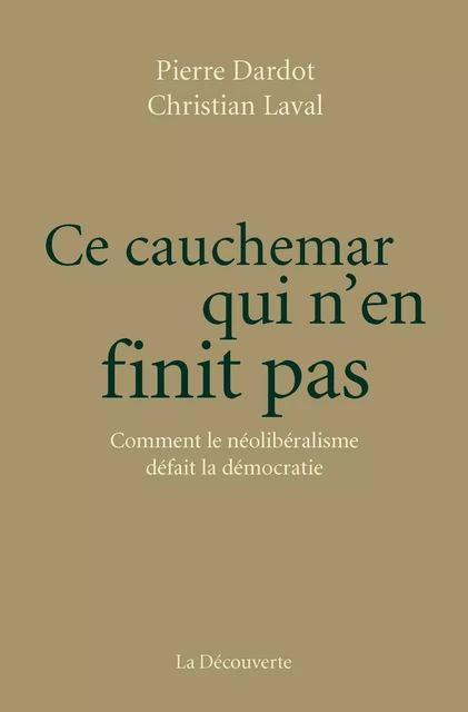 Ce cauchemar qui n'en finit pas - Pierre DARDOT, Christian Laval - La Découverte