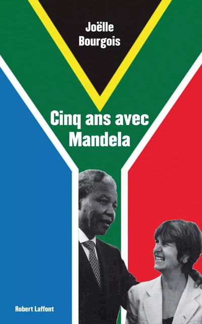 Cinq ans avec Mandela - Joëlle Bourgois - Groupe Robert Laffont